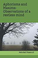 Aphorisms and Maxims: Observations of a Restless Mind 1657308936 Book Cover