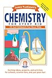 Janice VanCleave's Chemistry for Every Kid: 101 Easy Experiments that Really Work