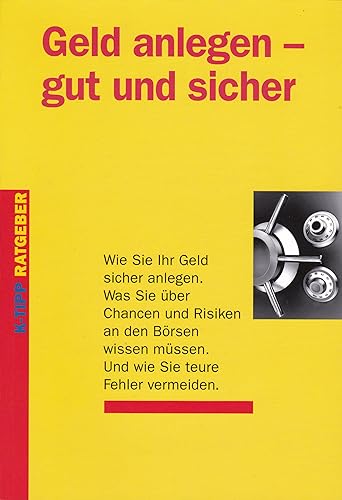Geld anlegen - gut und sicher: Wie Sie Ihr Geld sicher anlegen. Was Sie über Chancen und Risiken an den Börsen wissen müssen. Und wie Sie teure Fehler vermeiden.