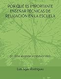 POR QUÉ ES IMPORTANTE ENSEÑAR TÉCNICAS DE RELAJACIÓN EN LA ESCUELA: (O cómo aprender a conducir-nos)