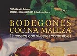 Bodegones Cocina maleza: 12 recetas con silvestres comestibles (DICHOSA BOTÁNICA)