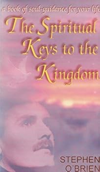 Paperback The Spiritual Keys to the Kingdom: A Book of Soul-guidance for Your Life Book