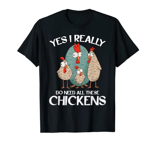 I Really Do Need All These Chickens Farm Animals Birds Love Camiseta