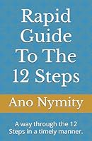 Rapid Guide To The 12 Steps: A way through the 12 Steps in a timely manner. B0CV19RG7Z Book Cover