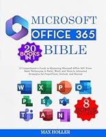 The Microsoft Office 365 Bible 20 books in 1 + 8 bonus: A Comprehensive Guide to Mastering Microsoft Office 365: From Basic Techniques in Excel, Word, and More to Advanced Strategies for PowerPoint... B0DCDNHDNJ Book Cover