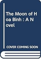 The Moon of Hoa Binh : A Novel 9747315696 Book Cover