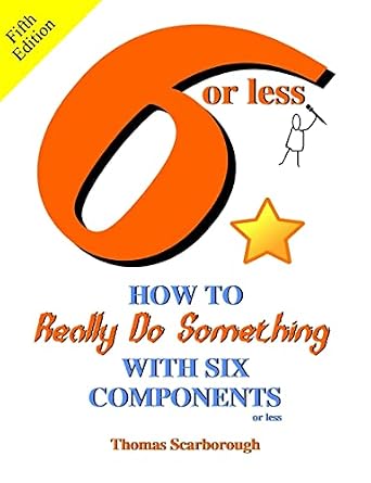 6 or Less: How to Really Do Something With Six Components or Less ...