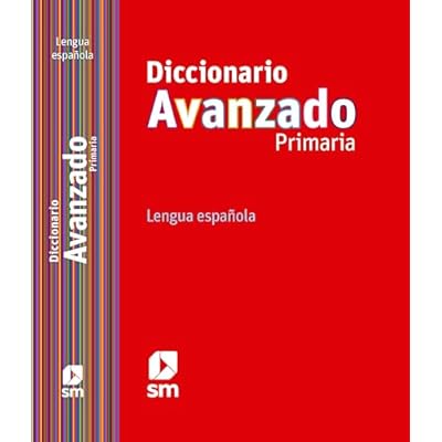 Diccionario Avanzado Primaria. Lengua espa&ntilde;ola