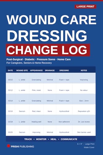 Wound Dressing Change Log Book: 14-Week Daily Wound Tracking & Dressing Change Record for Home Care, Post-Surgical Recovery and Diabetic Wounds