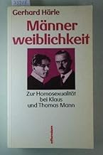 Männerweiblichkeit: Zur Homosexualität bei Klaus und Thomas Mann