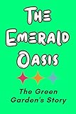  The Emerald Oasis: The Secret Garden  The Green Garden\'s Story (Here\'s a story that can fill you with hope)
