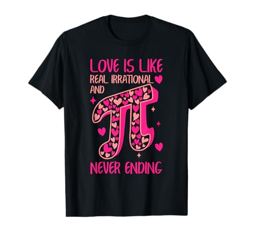 Funny Pi Day Love es irracional y nunca termina friki matemático Camiseta