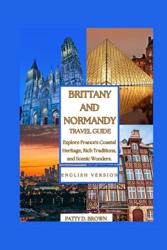 BRITTANY AND NORMANDY TRAVEL GUIDE (Patty D. Brown Travel Series)