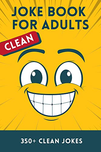 Clean Joke Book for Adults: Over 350 Clean Jokes from One Liners, Q&A and Short Story Jokes (The Laughter Library)