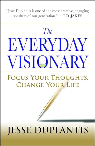 The Everyday Visionary: Focus Your Thoughts, Change Your Life