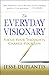 The Everyday Visionary: Focus Your Thoughts, Change Your Life