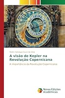 A visão de Kepler na Revolução Copernicana 6130164289 Book Cover