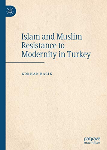  Islam and Muslim Resistance to Modernity in Turkey (English Edition) livre En ligne