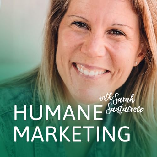 The Humane Marketing Show. A podcast for a generation of marketers who care. Podcast Por Sarah Santacroce Entrepreneur Humane