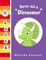 Never Ask A Dinosaur: Funny Read Aloud Story Book for Toddlers, Preschoolers, Kids Ages 3-6 (NEVER ASK. Children's Bedtime Story Picture Books) 1675889929 Book Cover
