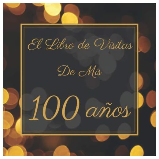 El Libro de Visitas de Mis 100 Años: Mi Libro de Visitas de Cumpleaños | Feliz 100 Cumpleaños | Elegante Libro de Felicitaciones de 100 Páginas | Para Hombres y Mujeres.