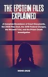 The Epstein Files Explained: A Complete Breakdown of Court Documents, the 2008 Plea Deal, the 2019 Federal Charges, the Maxwell Trial, and the Prison Death Investigation
