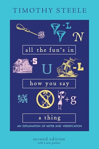 All the Fun’s in How You Say a Thing: An Explanation of Meter and Versification