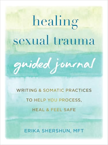 Healing Sexual Trauma Guided Journal: Writing and Somatic Practices to Help You Process, Heal, and Feel Safe (The New Harbinger Journals for Change Series)