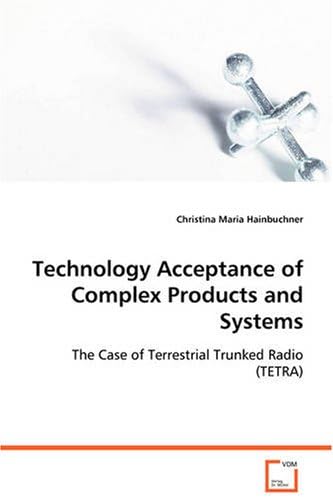 Technology Acceptance of Complex Products and Systems: The Case of Terrestrial Trunked Radio (TETRA)