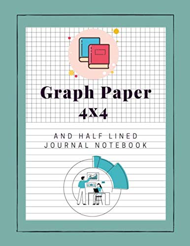 Graph Paper 4x4 And Half Lined Journal Notebook: 105 Pages, Dual Journal For Write Accompanying Notes, 4x4 Square Graph Composition Wide Ruled - ...