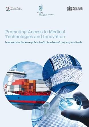 Promoting access to medical technologies and innovation: A Who, Wto and Wipo Publication book cover