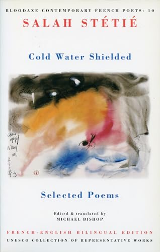 Cold Water Shielded: Selected Poems (Bloodaxe Contemporary French Poets)