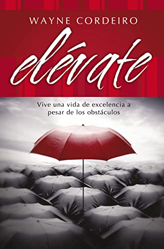 Elévate: Vive una vida de excelencia a pesar de los obstáculos (Spanish Edition)