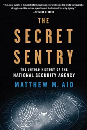 The Secret Sentry: The Untold History of the National Security Agency