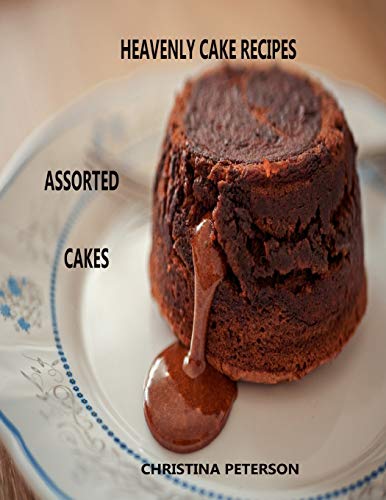 HEAVENLY CAKE RECIPES ASSORTED CAKES: 51 Different titles, Sponge, Ciffon, Chocolate, Orange, Lemon, Red Velvet, Strawberry, Fruit and more