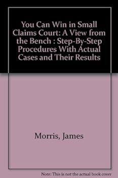 Hardcover You Can Win in Small Claims Court: A View from the Bench : Step-By-Step Procedures With Actual Cases and Their Results Book