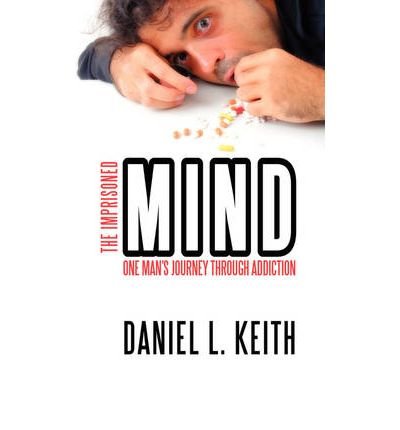 [ THE IMPRISONED MIND: ONE MAN'S JOURNEY THROUGH ADDICTION ] by Keith, Daniel L ( Author) Nov-2008 [ Paperback ]