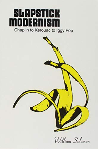 Slapstick Modernism: Chaplin to Kerouac to Iggy Pop