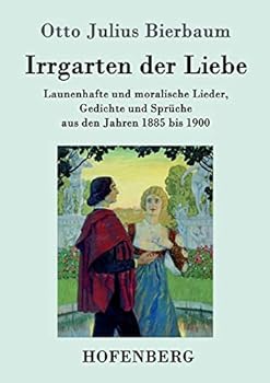 Paperback Irrgarten der Liebe: Launenhafte und moralische Lieder, Gedichte und Sprüche aus den Jahren 1885 bis 1900 [German] Book