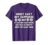 Money Can't Buy Happiness But It Can Buy Car Parts Funny Car T-Shirt