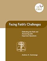 Facing Faith’s Challenges: Defending the Faith and Answering Life’s Important Questions 0983329176 Book Cover