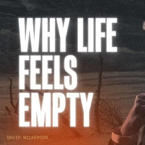 Why Life Feels Empty | The Need in You and How to Meet It | David Wilkerson