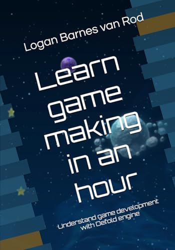 Learn Game Making In An Hour: Understand Game Development With Defold Engine: 2 (Game Development Essentials)