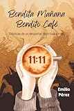 Bendita Mañana Bendito Café: Crónicas de un despertar espiritual y más... (Spanish Edition)