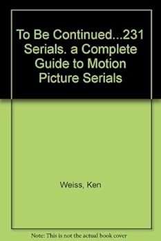 Hardcover To Be Continued...231 Serials. a Complete Guide to Motion Picture Serials Book