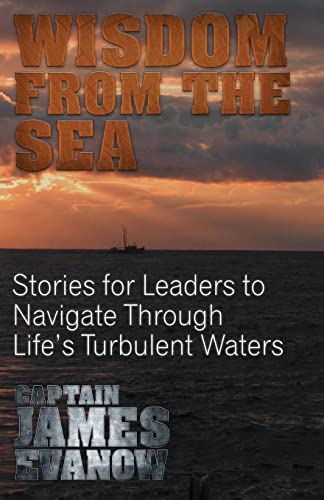 Wisdom From The Sea: Stories for Leaders to Navigate Through Life's Turbulent Waters