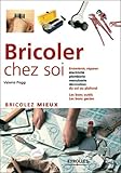 Bricoler chez soi: Bricolez mieux - Electricité plomberie menuiserie décoration - Les bo...