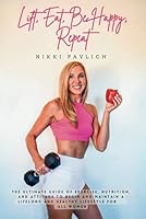 Lift, Eat, Be Happy, Repeat B0D3YHVNZC Book Cover