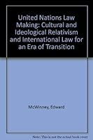 United Nations Law Making: Cultural And Ideological Relativism And International Law Making For An Era Of Transition 0841910081 Book Cover