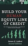 Build Your Human Equity Line of Credit(tm): The Secrets to Creating a Lifetime of Assets in Any Economy